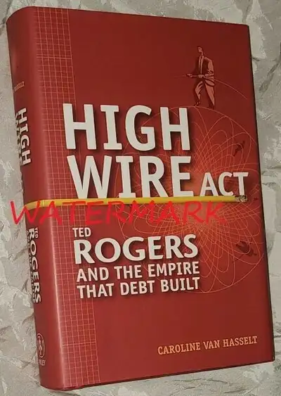HIGH WIRE ACT, TED ROGERS.., 1ST EDITION, HARDCOVER BOOK, View more