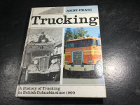 Trucking A History of Trucking In B.C since 1900 by Andy Craig