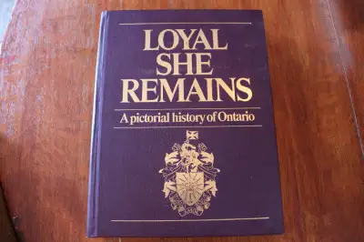 Loyal She Remains. A Pictoral History Of Ontario, View more