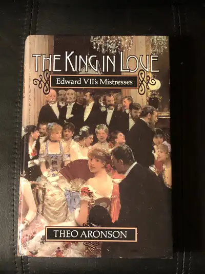 The king in love: Edward VII’s mistresses by Theo Aronson, View more