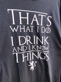 That’s What I Do. I Drink and I Know Things. Men’s XL T Shirt