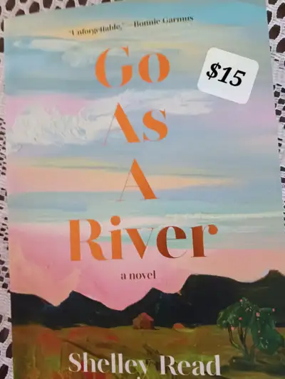 GO AS A RIVER, adult fiction by Shelley Read. $15. New copy. Pick up Dickson Blvd. Moncton west end.