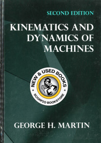 Kinematics and Dynamics of Machines 2E Martin 9781577662501