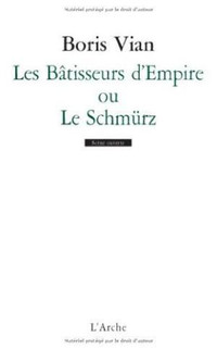 Les Bâtisseurs d'Empire ou Le Schmürz (Boris Vian)