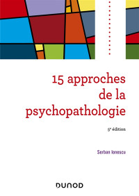 15 approches de la psychopathologie, 5e édition Serban Ionescu