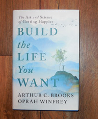 Build The Life You Want by Oprah Winfrey and Arthur C. Brooks
