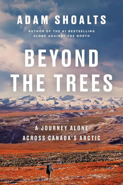 Beyond the Trees A Journey Alone Across Canada's Arctic by Adam Shoalts 2019 Hardcover with dust jac...