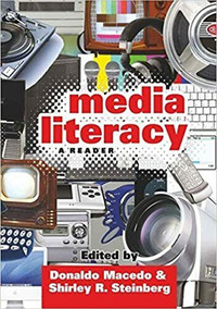 Media Literacy, A Reader by Donaldo Macedo & Shirley R Steinberg