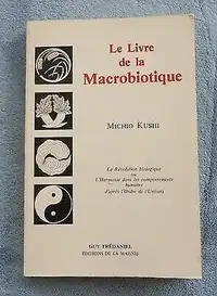 LE LIVRE DE LA MACROBIOTIQUE / MICHIO KUSHI EXCELLENT ÉTAT