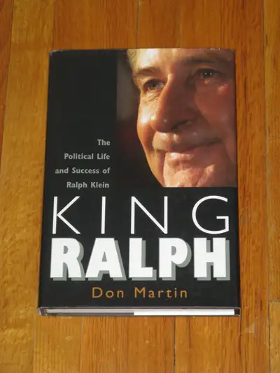 Alberta Political History ~ King Ralph (Klein) by Don Martin, View more