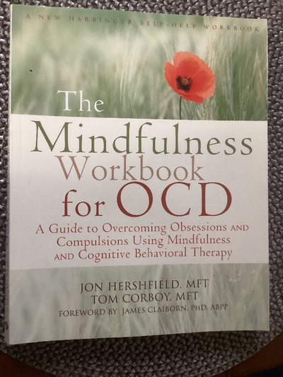The Mindfulness Workbook for OCD A GUIDE TO OVERCOMING OBSESSIONS AND COMPULSIONS USING MINDFULNESS...
