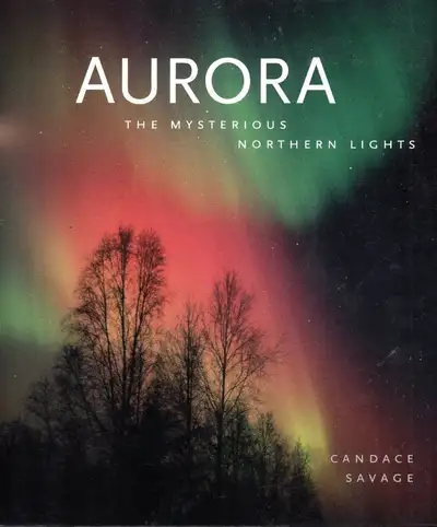 AURORA The Mysterious NORTHERN LIGHTS Candace Savage Magnificent, View more