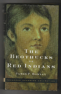 “THE BEOTHUCKS OR RED INDIANS,” by James P. Howley. 1914 Classic