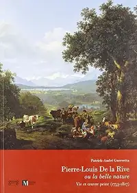 Pierre-Louis De la Rive ou la belle nature - Vie et œuvre peint