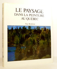 Le Paysage dans la peinture au Québec - Guy Boulion