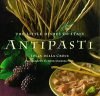 Antipasti ~ The Little Dishes of Italy ~ Julia Della Croce