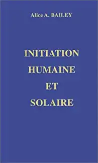 ALICE A. BAILEY /INITIAION HUMAINE E SOLAIRE / ÉTAT NEUF