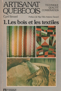 ARTISANAT QUÉBÉCOIS  1 - Les bois et les textiles / Cyril Simard