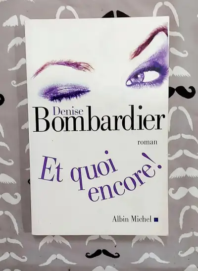 Denise Bombardier - Et quoi encore ! - Roman - Grand format, View more