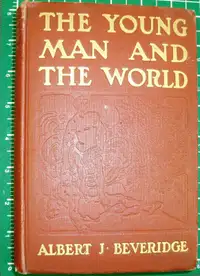 THE YOUNG MAN AND THE WORLD BY BEVERIDGE (1905)
