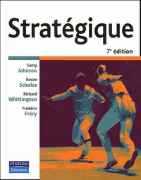 Stratégique, 7e édition de Johnson, Scholes, Whittington & Fréry
