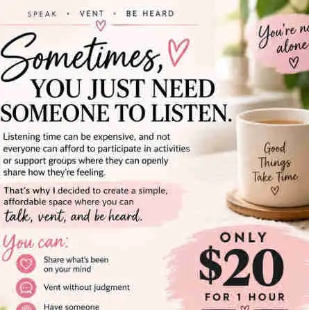 SOMETIMES, YOU JUST NEED SOMEONE TO LISTEN.
