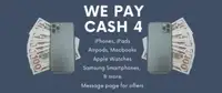 We pay cash for all electronics iPads laptops iPods Samsung etc