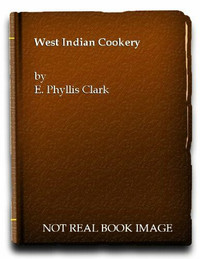 West Indian Cookery - E. Phyllis Clark
