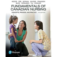 FUNDAMENTALS OF CANADIAN NURSING: CONCEPTS, PROCESS, AND PRACTIC