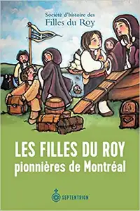 Les Filles du Roy pionnières de Montréal de Société d'histoire..