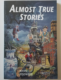 Almost True Stories by John Peowrie 