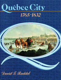 QUEBEC CITY, 1765 - 1832  The Evolution of a Colonial Town