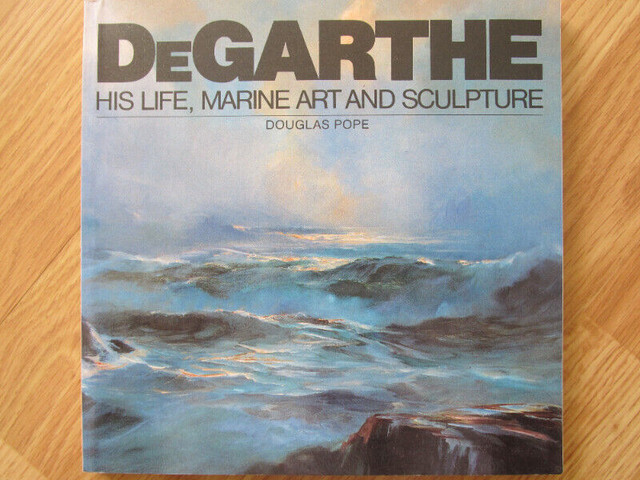 DEGARTHE, His LIfe, Marine Art and Sculpture by Douglas Pope in Non-fiction in City of Halifax