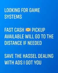 Looking to buy game systems (INSTANT CASH )