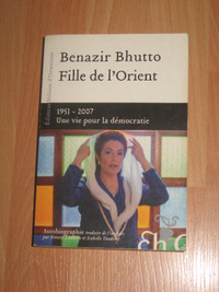 Benazir Bhutto Fille de l'Orient 1953-2007 Une vie pour la démoc