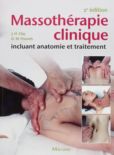 Massotherapie clinique : incluant anatomie et traitement 2e ed Auteur(s) : Clay, James Éditeur : MAL...