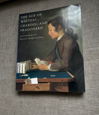 The Age of Watteau, Chardin, and Fragonard: Masterpieces of Fren