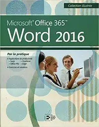 Word 2016 - Microsoft Office 365 Par la pratique Coll. illustrée