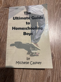 The Ultimate Guide to Homeschooling Boys by Michelle Caskey