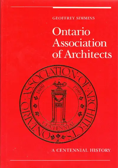 Title: ONTARIO ASSOCIATION OF ARCHITECTS: A Centennial History Description: The architect offers a u...