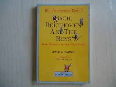 Bach, Beethoven, and the Boys: Music History As It Ought to Be Taught by David W. Barber. 10th Anniv...