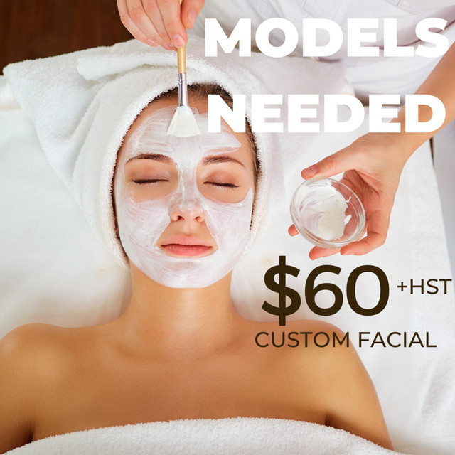 MODELS NEEDED FOR CUSTOM FACIALS in Health and Beauty Services in Mississauga / Peel Region
