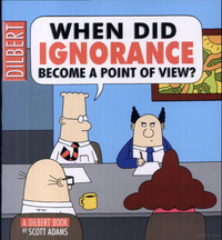 Book: Dilbert When Did Ignorance Become a Point of View