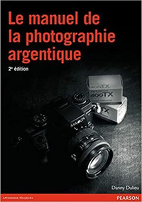 Le manuel de la photographie argentique 2e édition par D. Dulieu