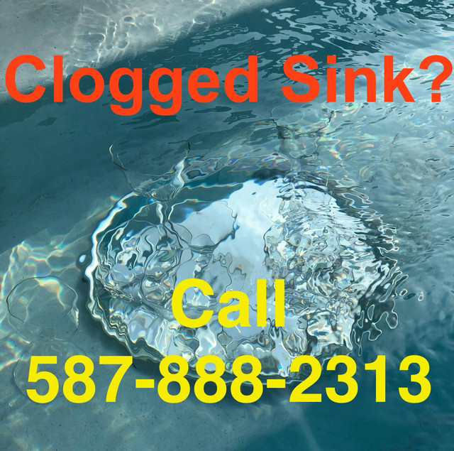 Clogged Sink? Call 587-888-2313 for drain cleaning and plumbing in Plumbing in Calgary