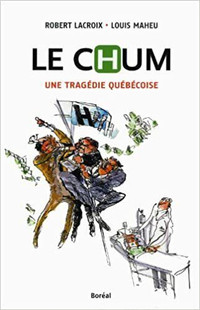 Le CHUM, Une tragédie québécoise de Robert Lacroix & Louis Maheu