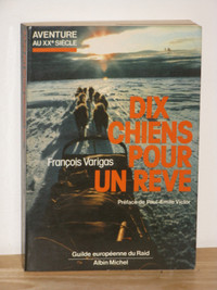 DIX CHIENS POUR UN RÊVE,FRANÇOIS VARIGAS,TRAÎNEAU, RÉCIT VOYAGE