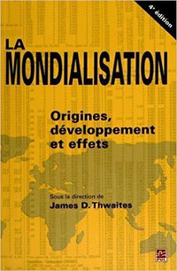 La mondialisation - Origines, développement 4e édition Thwaites