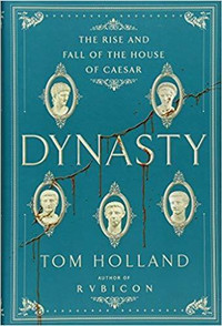Dynasty, The Rise and Fall of the House of Caesar by Tom Holland