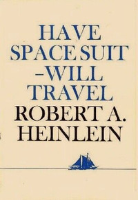 HAVE SPACESUIT WILL TRAVEL by Robert A. Heinlein (Sci-fi Fiction